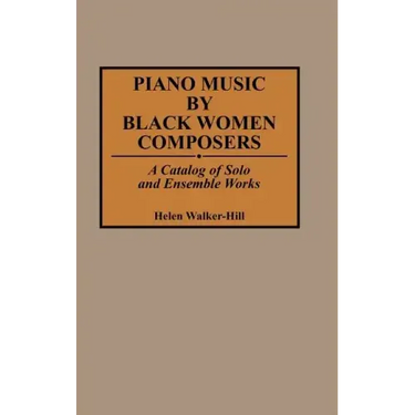 Piano Music by Black Women Composers: A Catalog of Solo and Ensemble Works