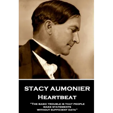 Stacy Aumonier - Heartbeat: "The basic trouble is that people make statements without sufficient data"