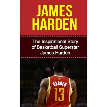 James Harden: The Inspirational Story of Basketball Superstar James Harden