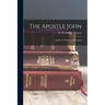 The Apostle John: Studies in his Life and Writings