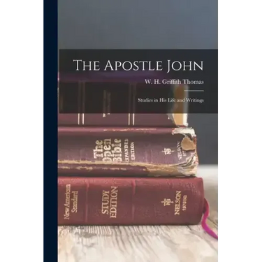 The Apostle John: Studies in his Life and Writings