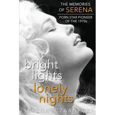 Bright Lights, Lonely Nights - The Memories of Serena, Porn Star Pioneer of the 1970s