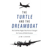 The Turtle and the Dreamboat: The Cold War Flights That Forever Changed the Course of Global Aviation