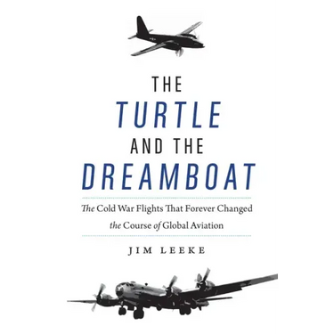 The Turtle and the Dreamboat: The Cold War Flights That Forever Changed the Course of Global Aviation