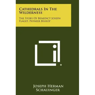 Cathedrals in the Wilderness: The Story of Benedict Joseph Flaget, Pioneer Bishop