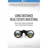 Long-Distance Real Estate Investing: How to Buy, Rehab, and Manage Out-Of-State Rental Properties