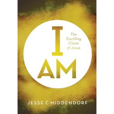 I Am: The Startling Claim of Jesus