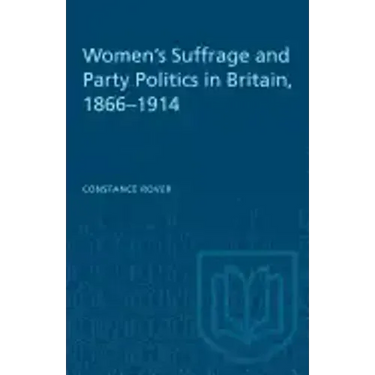 Women's Suffrage and Party Politics in Britain, 1866-1914