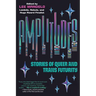 Amplitudes: Stories of Queer and Trans Futurity