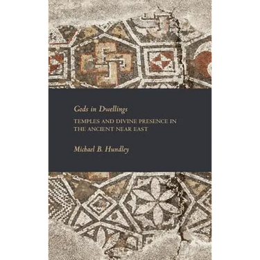 Gods in Dwellings: Temples and Divine Presence in the Ancient Near East