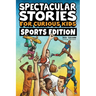 Spectacular Stories for Curious Kids Sports Edition: Fascinating Tales to Inspire & Amaze Young Readers