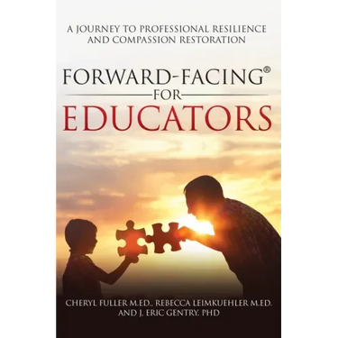 Forward-Facing(R) for Educators: A Journey to Professional Resilience and Compassion Restoration