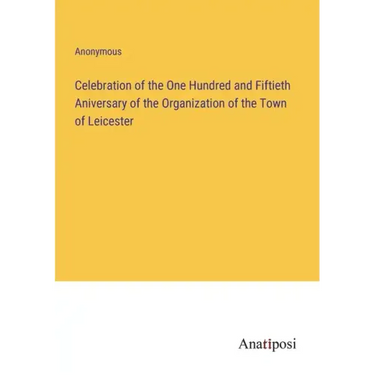 Celebration of the One Hundred and Fiftieth Aniversary of the Organization of the Town of Leicester