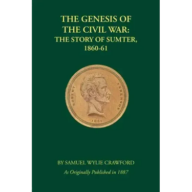 The Genesis of the Civil War: The Story of Sumter, 1860-61