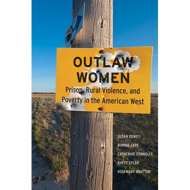 Outlaw Women: Prison, Rural Violence, and Poverty in the New American West