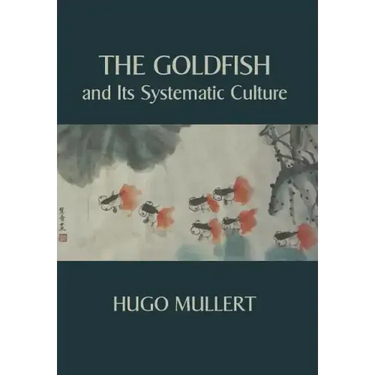 The Goldfish and Its Systematic Culture with a View to Profit