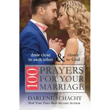 100 Prayers for Your Marriage: Draw Close to Each Other and Closer to God