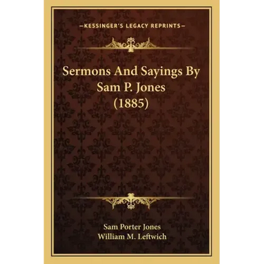 Sermons And Sayings By Sam P. Jones (1885)