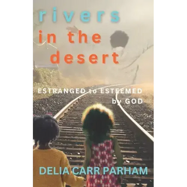 Rivers In the Desert: Estranged to Esteemed by God