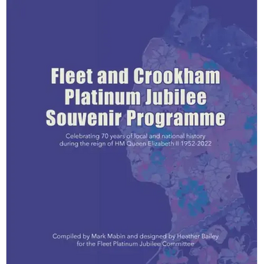 Fleet and Crookham Platinum Jubilee Souvenir Programme: Celebrating 70 years of local and national history during the reign of HM Queen Elizabeth II 1