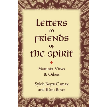 Letters to Friends of the Spirit: Martinist Views & Others