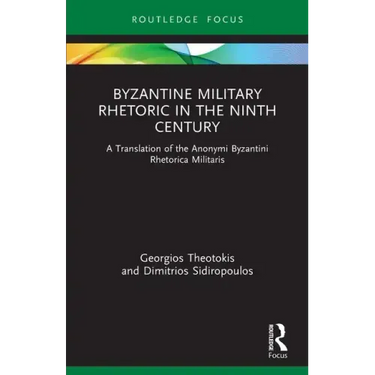 Byzantine Military Rhetoric in the Ninth Century: A Translation of the Anonymi Byzantini Rhetorica Militaris