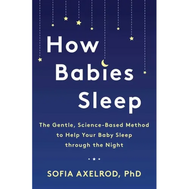 How Babies Sleep: The Gentle, Science-Based Method to Help Your Baby Sleep Through the Night