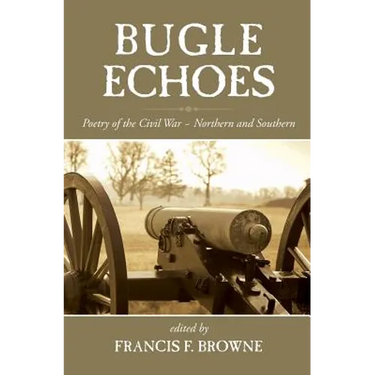 Bugle Echoes: A Collection of the Poetry of the Civil War