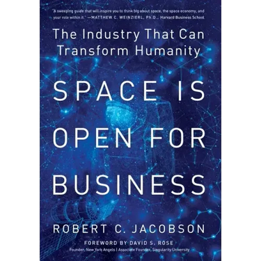 Space Is Open For Business: The Industry That Can Transform Humanity
