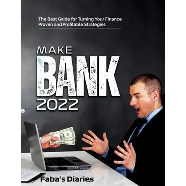 Make Bank 2022: The Best Guide for Turning Your Finance Using Proven and Profitable Strategies