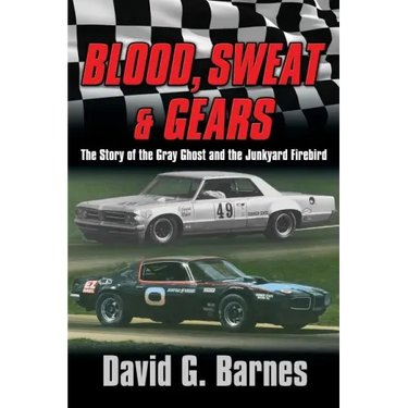Blood, Sweat & Gears. The Story of the Gray Ghost and the Junkyard Firebird