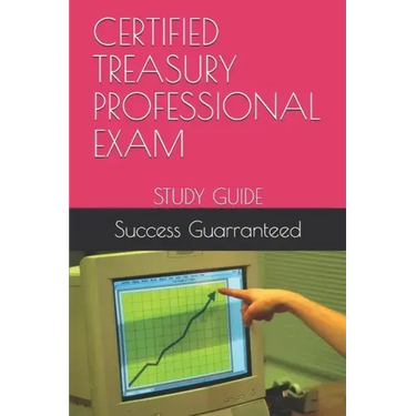 Certified Treasury Professional Exam: Study Guide