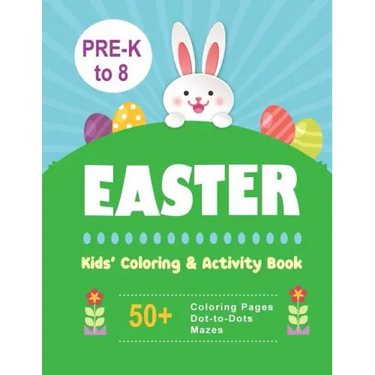 Easter Kids' Coloring & Activity Book: 50+ Coloring Pages, Dot-to-Dots, Mazes Pre-K to 8