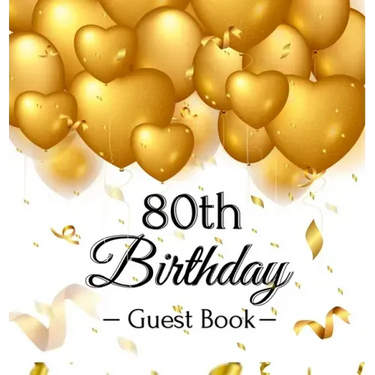 80th Birthday Guest Book: Premium Hardcover Keepsake for Women & Men with Photo Pages, Gift Log, and Gold Balloon Hearts Design - Celebrate 80 Years o