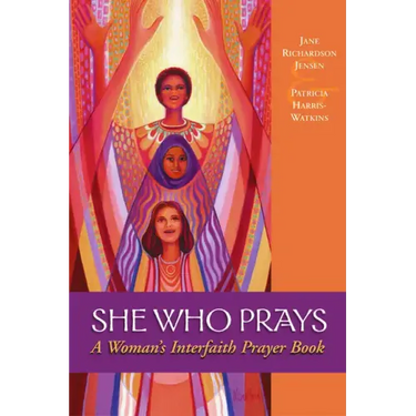 She Who Prays: A Woman's Interfaith Prayer Book