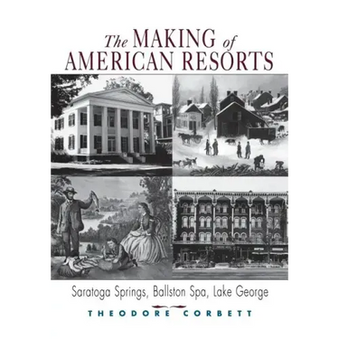 The Making of American Resorts: Saratoga Springs, Ballston Spa, and Lake George