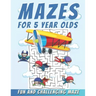 Mazes For 5 Year Olds: Maze Activity Book, Fun and Challenging Maze and Problem-Solving