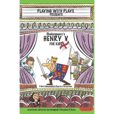 Shakespeare's Henry V for Kids: 3 Short Melodramatic Plays for 3 Group Sizes