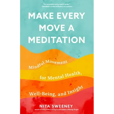Make Every Move a Meditation: Mindful Movement for Mental Health, Well-Being, and Insight (Benefits of Exercise as Meditation)