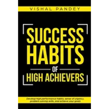 Success Habits of High Achievers: Develop High Performance Habits, Sense of Urgency, Problem Solving Skills, and Achieve Your Goals