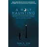A Holy Haunting: Why Faith Isn't a Leap But a Series of Staggers from One Safe Place to Another