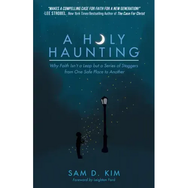 A Holy Haunting: Why Faith Isn't a Leap But a Series of Staggers from One Safe Place to Another