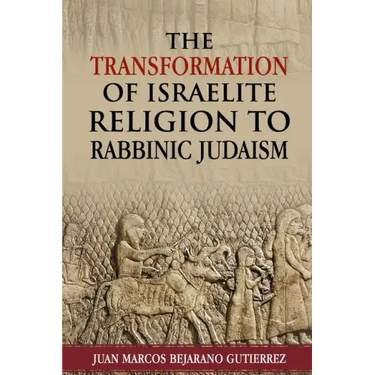 The Transformation of Israelite Religion to Rabbinic Judaism