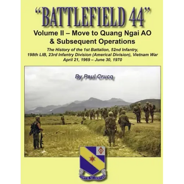 Battlefield 44: Volume II - Move to Quang Ngai AO & Subsequent Operations: The History of the 1st Battalion, 52nd Infantry, 198th LIB,
