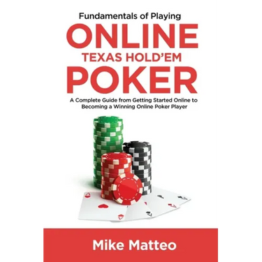 Fundamentals of Playing Online Texas Hold'em Poker: A Complete Guide from Getting Started Online to Becoming a Winning Online Poker Player