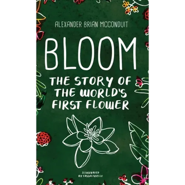 Bloom: The Story of the World's First Flower