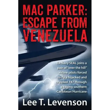 Mac Parker: Escape from Venezuela: Ex-Navy Seal Joins a Pair of Over the Hill Airline Pilots Forced to Fly a Hijacked and Crippl