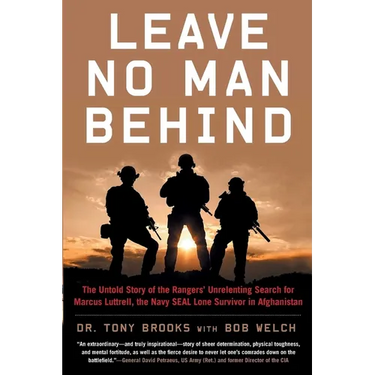 Leave No Man Behind: The Untold Story of the Rangers' Unrelenting Search for Marcus Luttrell, the Navy Seal Lone Survivor in Afghanistan