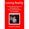 Losing Reality: Poetry About Paranoid Schizophrenia, OCD, and Depression for Teenagers