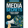 Media Secrets: A Media Training Crash Course: Get More Publicity, Look & Feel Your Best AND Convert Interviews Into Web Traffi c & Sa